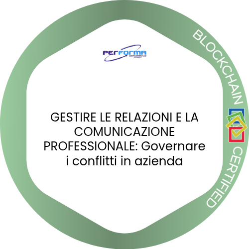 GESTIRE LE RELAZIONI E LA COMUNICAZIONE PROFESSIONALE: Governare i conflitti in azienda